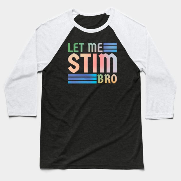 Let me stim bro // retro type Baseball T-Shirt by sejiwasehati
